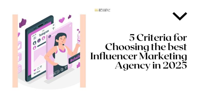 5 Criteria for Choosing the best Influencer Marketing Agency in 2025