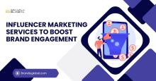 Influencer Marketing Services to Boost Brand Engagement