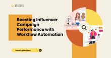 Boosting Influencer Campaign Performance with Workflow Automation