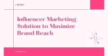 Influencer Marketing Solution to Maximize Brand Reach